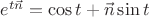 $e^{t\vec n}=\cos t + \vec n \sin t$