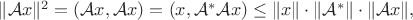 $\|\mathcal{A}x\|^2 = (\mathcal{A}x, \mathcal{A}x) = (x, \mathcal{A}^*\mathcal{A}x) \leq \|x\| \cdot \|\mathcal{A}^*\|\cdot\|\mathcal{A}x\|,$