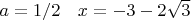 $a=1/2\quad x=-3-2\sqrt 3$