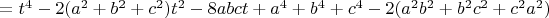 $=t^4-2(a^2+b^2+c^2)t^2-8abct+a^4+b^4+c^4-2(a^2b^2+b^2c^2+c^2a^2)$