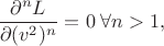 $$\frac{\partial^n L}{\partial (v^2)^n}=0\;\forall n>1,$$