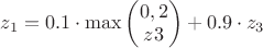 $z_1=0.1\cdot\max \begin{pmatrix} 0,2 \\ z3 \end{pmatrix} + 0.9\cdot z_3$