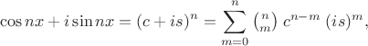 $$\cos nx + i\sin nx = (c + i s)^n = \sum_{m = 0}^n \textstyle{\binom nm}\; c^{n-m}\; (i s)^m,$$