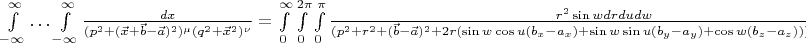 $\int\limits^\infty_{-\infty}\dots \int\limits^\infty_{-\infty}\frac{dx}{(p^2+(\vec x+\vec b-\vec a)^2)^\mu(q^2+\vec x^2)^\nu}=\int\limits^{\infty}_{0}\int\limits^{2\pi}_0\int\limits^\pi_0\frac{r^2\sin wdrdudw}{(p^2+r^2+(\vec b-\vec a)^2+2r(\sin w\cos u (b_x-a_x)+\sin w\sin u (b_y-a_y)+\cos w (b_z-a_z)))^{\mu}(q^2+r^2)^{\nu}}$