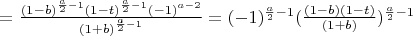 $=\frac{(1-b)^{\frac{a}{2}-1}(1-t)^{\frac{a}{2}-1}(-1)^{a-2}}{(1+b)^{\frac{a}{2}-1}}=(-1)^{\frac{a}{2}-1} (\frac{(1-b)(1-t)}{(1+b)})^{\frac{a}{2}-1}$