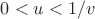 $ 0 < u < 1/v $