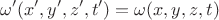 $$\omega'(x',y',z',t')=\omega(x,y,z,t) $$