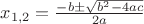 $x_{1,2}=\frac{-b \pm \sqrt{b^2-4ac}}{2a}$