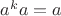 $a^k a = a$