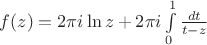 $f(z)=2\pi i \ln z + 2\pi i \int \limits_{0}^{1} \frac {dt}{t-z}$ $f(z)=2\pi i \ln z + 2\pi i \int \limits_{0}^{1} \frac {dt}{t-z}$