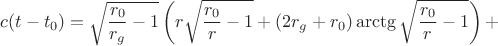 $$c(t-t_0)=\sqrt{\frac{r_0}{r_g}-1}\left(r\sqrt{\frac{r_0}r-1}+(2r_g+r_0)\arctg\sqrt{\frac{r_0}r-1}\right)+$$