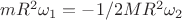 $mR^2\omega_1=-1/2MR^2\omega_2$