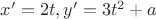 $x'=2t, y'=3t^2+a$
