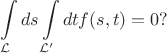 $$\int\limits_{\cal L}ds\int\limits_{{\cal L}'}dtf(s,t)=0?$$
