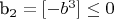 b_2 = [- b^3] \le 0