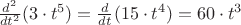 $\frac{d^2}{dt^2}(3\cdot t^5) = \frac{d}{dt}(15\cdot t ^4) = 60 \cdot t^3$