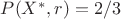 $P(X^*,r)=2/3$