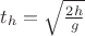 $t_h=\sqrt{\frac{2h}{g}}$