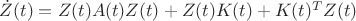 $\dot{Z}(t) = Z(t) A(t) Z(t) + Z(t) K(t) + K(t)^T Z(t)$