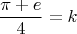 $$\frac{\pi+e}{4}=k$$