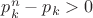 $p^n_k - p_k > 0$