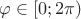 $\varphi \in [0;2\pi)$
