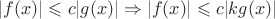 $|f(x)|\leqslant c|g(x)| \Rightarrow |f(x)|\leqslant c|kg(x)|$ $|f(x)|\leqslant c|g(x)| \Rightarrow |f(x)|\leqslant c|kg(x)|$