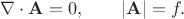 $$\nabla \cdot \mathbf{A}=0,\qquad |\mathbf{A}|=f.
$$
