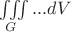 $\iiint\limits_G ... dV$