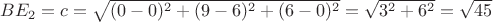 $BE_2=c=\sqrt{(0-0)^2+(9-6)^2+(6-0)^2}=\sqrt{3^2+6^2}=\sqrt{45}$