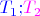 ${\color{blue}T_1;}{\color{magenta}T_2}$