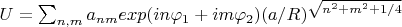 $U=\sum_{n,m}a_{nm}exp(in\varphi_1+im\varphi_2)(a/R)^{\sqrt{n^2+m^2+1/4}}$