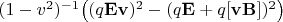 $(1-v^2)^{-1}\bigl((q\mathbf{Ev})^2-(q\mathbf{E}+q[\mathbf{vB}])^2\bigr)$