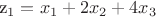 z_1=x_1+2x_2+4x_3