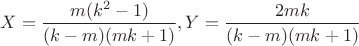 $X=\dfrac{m(k^2-1)}{(k-m)(mk+1)}, Y=\dfrac{2mk}{(k-m)(mk+1)}$