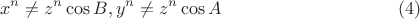 $$ x^n \ne z^n \cos B, y^n \ne z^n \cos A \eqno (4) $$