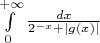 $\int\limits_{0}^{+\infty} \frac{dx}{2^{-x}+|g(x)|}$
