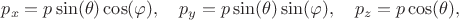 $$
p_x = p \sin(\theta) \cos(\varphi), \quad
p_y = p \sin(\theta) \sin(\varphi), \quad
p_z = p \cos(\theta),
$$