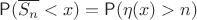 $\mathsf P(\overline {S_n} < x)=\mathsf P(\eta(x) > n)$