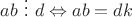 $ab \ \vdots \ d \Leftrightarrow ab = dk$