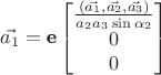 $$ \vec{a_1} = \textbf{e} \begin{bmatrix} \frac{(\vec{a_1}, \vec{a_2}, \vec{a_3})}{a_2 a_3 \sin{\alpha_2}} \\ 0 \\ 0 \end{bmatrix} $$