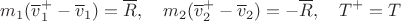 $$m_1(\overline v_1^+-\overline v_1)=\overline R,\quad m_2(\overline v_2^+-\overline v_2)=-\overline R,\quad T^+=T$$