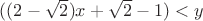 $((2 - \sqrt{2})x + \sqrt{2} - 1) < y $