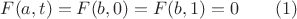 $F(a,t)=F(b,0)=F(b,1)=0 \qquad (1)$
