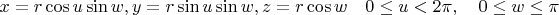 $x=r\cos u\sin w,
y=r\sin u\sin w,
z=r\cos w\quad
0\leq u<2\pi,\quad 0\leq w\leq \pi$