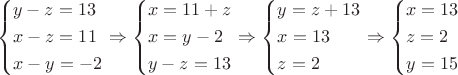 $$
\[\left\{ \begin{gathered}
  y - z = 13 \hfill \\
  x - z = 11 \hfill \\
  x - y =  - 2 \hfill \\ 
\end{gathered}  \right. \Rightarrow \left\{ \begin{gathered}
  x = 11 + z \hfill \\
  x = y - 2 \hfill \\
  y - z = 13 \hfill \\ 
\end{gathered}  \right. \Rightarrow \left\{ \begin{gathered}
  y = z + 13 \hfill \\
  x = 13 \hfill \\
  z = 2 \hfill \\ 
\end{gathered}  \right. \Rightarrow \left\{ \begin{gathered}
  x = 13 \hfill \\
  z = 2 \hfill \\
  y = 15 \hfill \\ 
\end{gathered}  \right.\]
$$