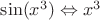 $\sin(x^3) \Leftrightarrow x^3$