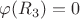 $\varphi (R_3) = 0$ $\varphi (R_3) = 0$
