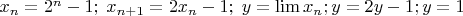 $x_n=2^n-1; \; x_{n+1}=2 x_n-1; \; y=\lim x_n; y=2y-1; y=1$