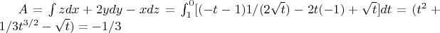 $A=\int zdx+2ydy-xdz=\int_{1}^{0} [(-t-1)1/(2\sqrt{t})-2t(-1)+\sqrt{t}]dt= (t^2+1/3t^{3/2}-\sqrt{t})=-1/3$